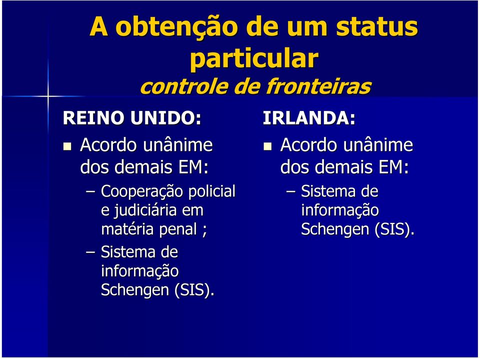 judiciária em matéria penal ; Sistema de informação Schengen (SIS).