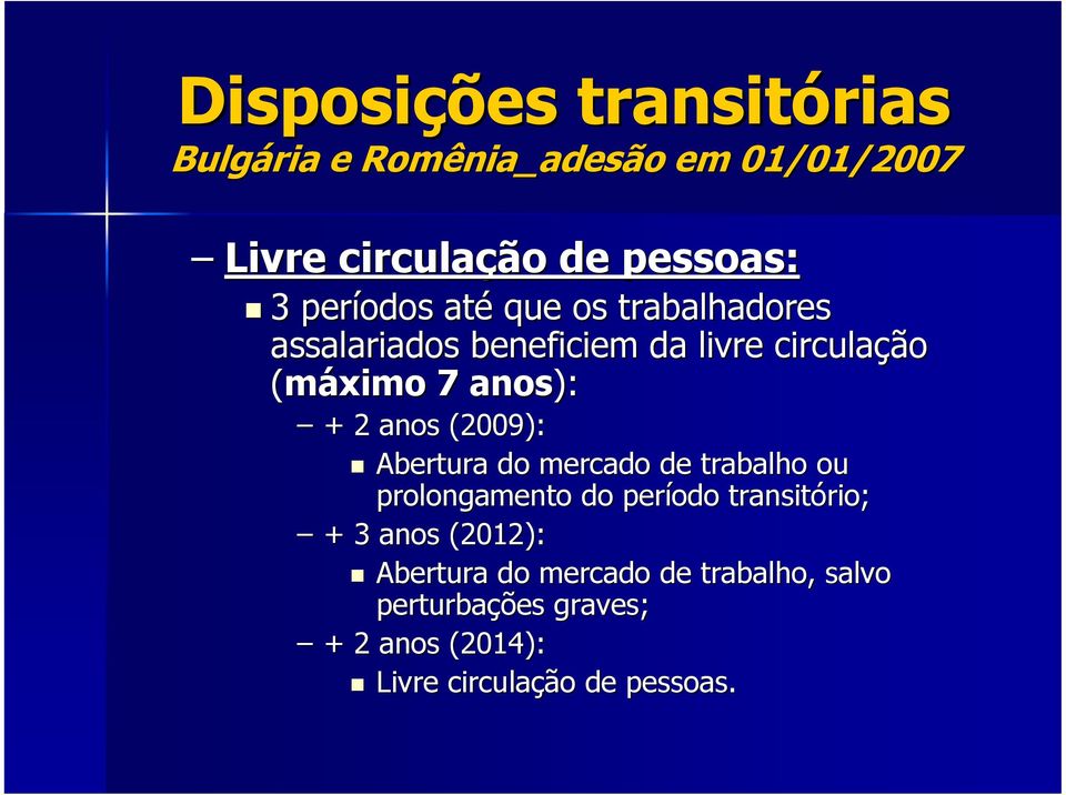 anos (2009): Abertura do mercado de trabalho ou prolongamento do período transitório; + 3 anos