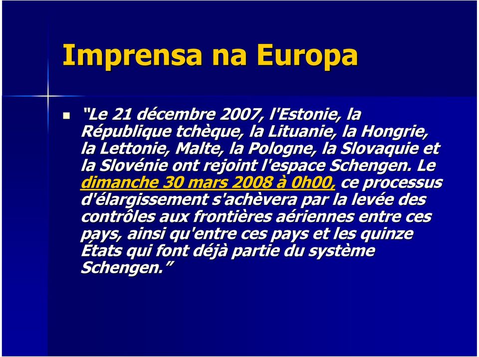 Le dimanche 30 mars 2008 à 0h00, ce processus d'élargissement s'achèvera par la levée des contrôles aux