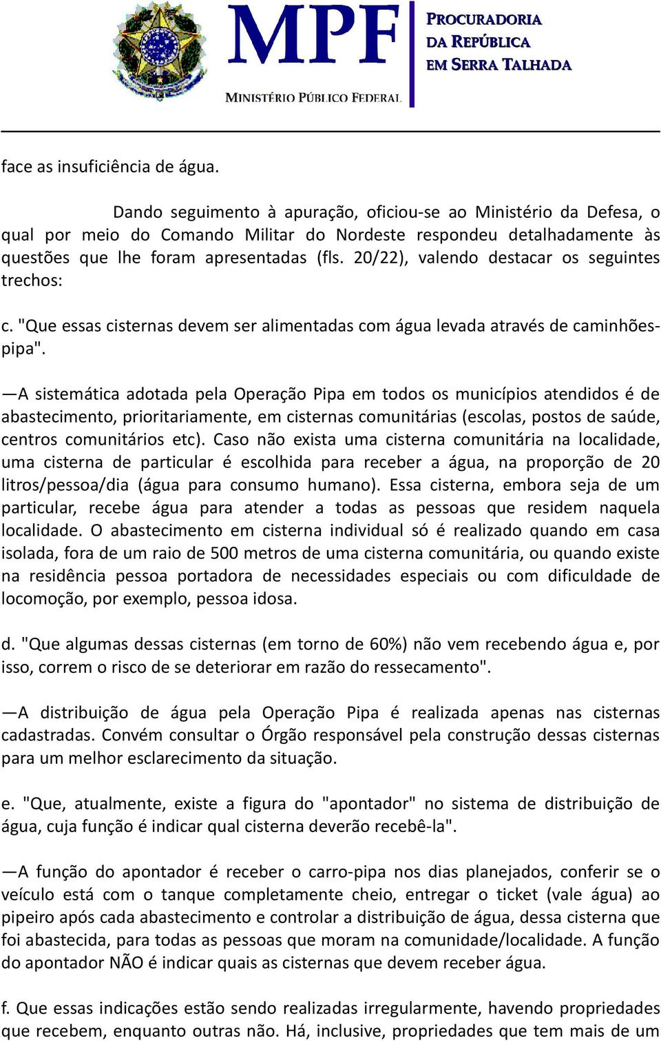 20/22), valendo destacar os seguintes trechos: c. "Que essas cisternas devem ser alimentadas com água levada através de caminhõespipa".