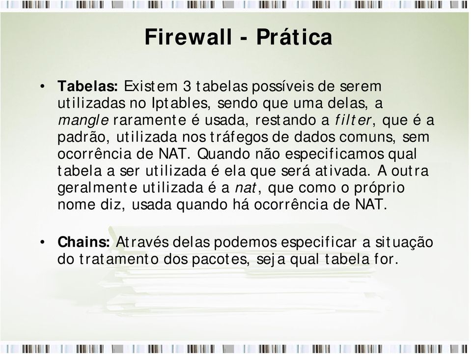 Quando não especificamos qual tabela a ser utilizada é ela que será ativada.