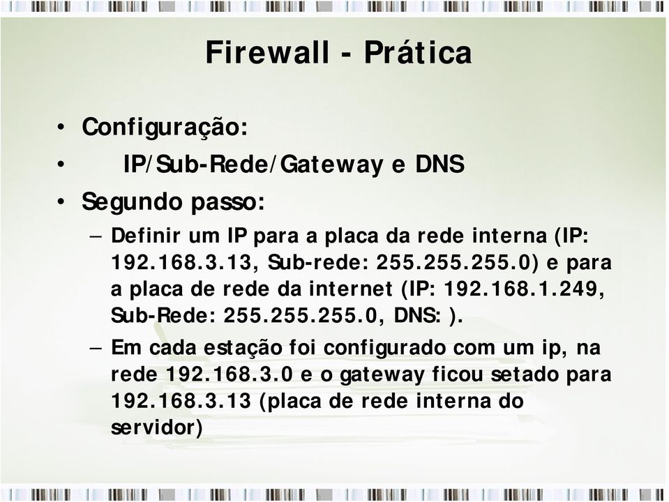 255.255.0) e para a placa de rede da internet (IP: 192.168.1.249, Sub-Rede: 255.255.255.0, DNS: ).