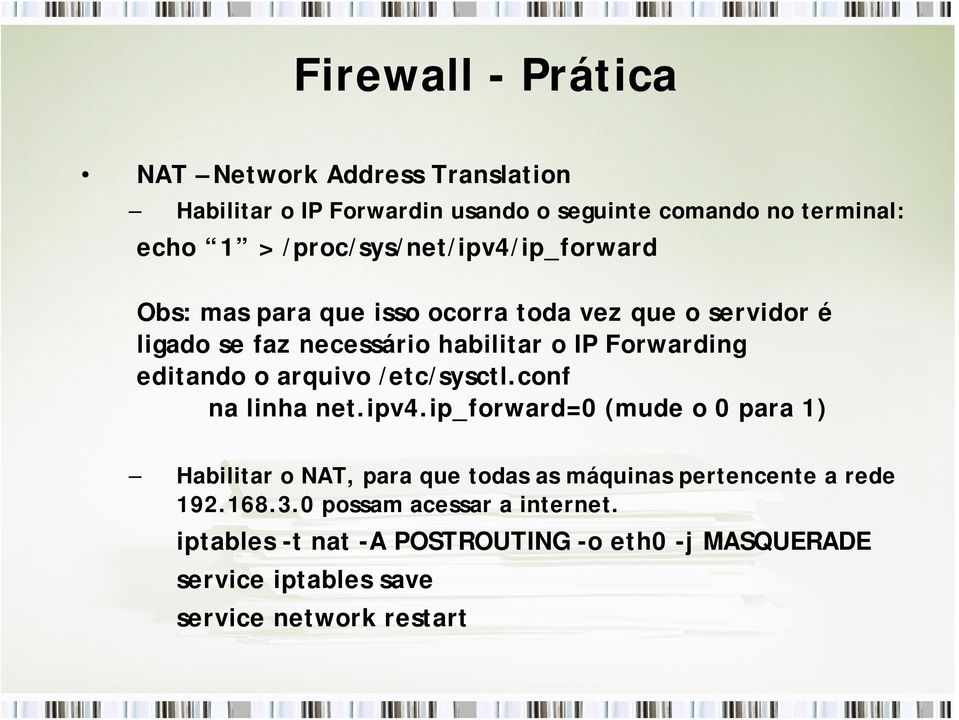 editando o arquivo /etc/sysctl.conf na linha net.ipv4.