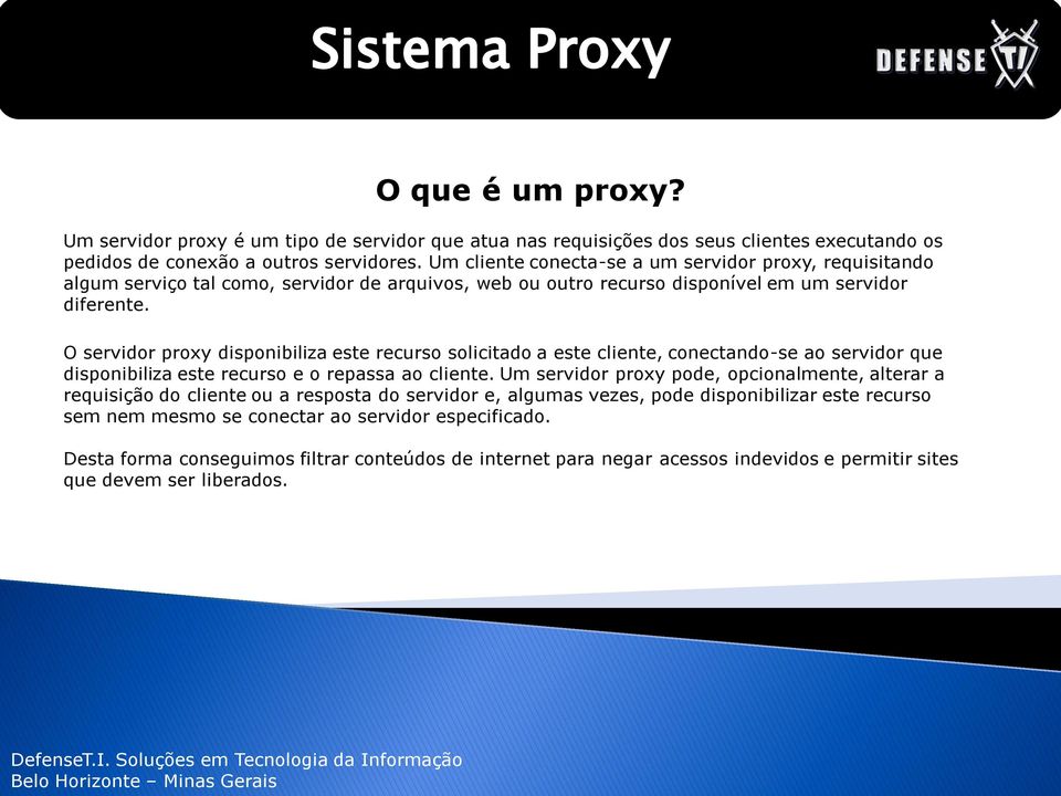 O servidor proxy disponibiliza este recurso solicitado a este cliente, conectando-se ao servidor que disponibiliza este recurso e o repassa ao cliente.