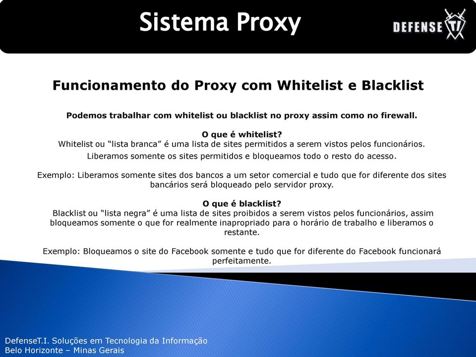 Exemplo: Liberamos somente sites dos bancos a um setor comercial e tudo que for diferente dos sites bancários será bloqueado pelo servidor proxy. O que é blacklist?