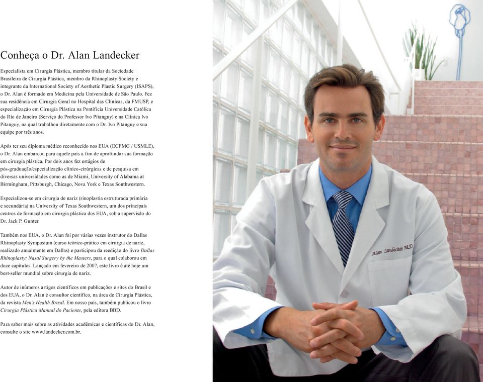 Surgery (ISAPS), o Dr. Alan é formado em Medicina pela Universidade de São Paulo.