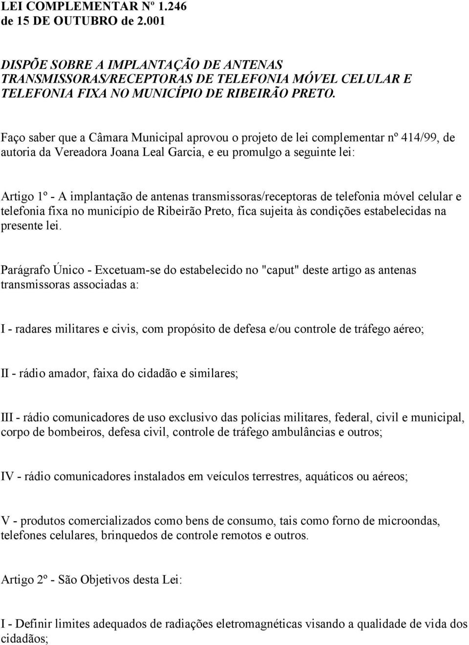 transmissoras/receptoras de telefonia móvel celular e telefonia fixa no município de Ribeirão Preto, fica sujeita às condições estabelecidas na presente lei.