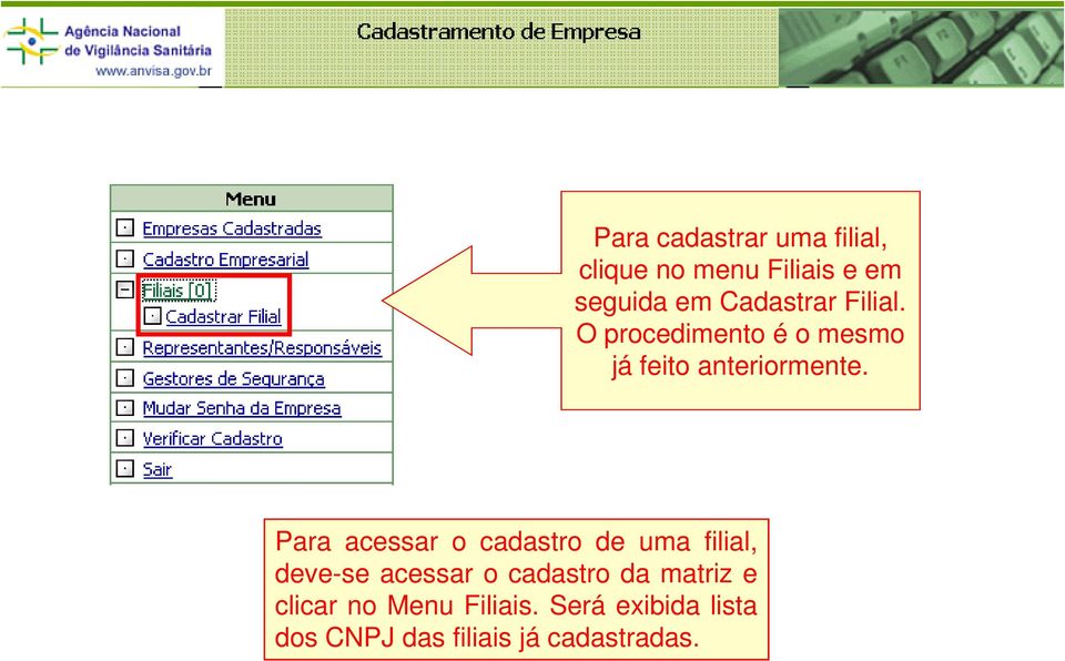 Para acessar o cadastro de uma filial, deve-se acessar o cadastro da