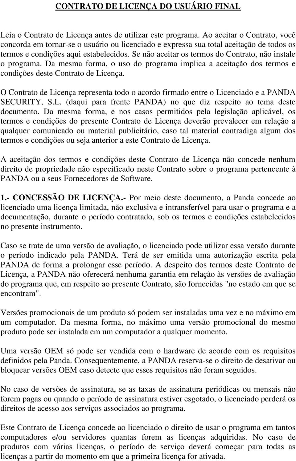 Se não aceitar os termos do Contrato, não instale o programa. Da mesma forma, o uso do programa implica a aceitação dos termos e condições deste Contrato de Licença.