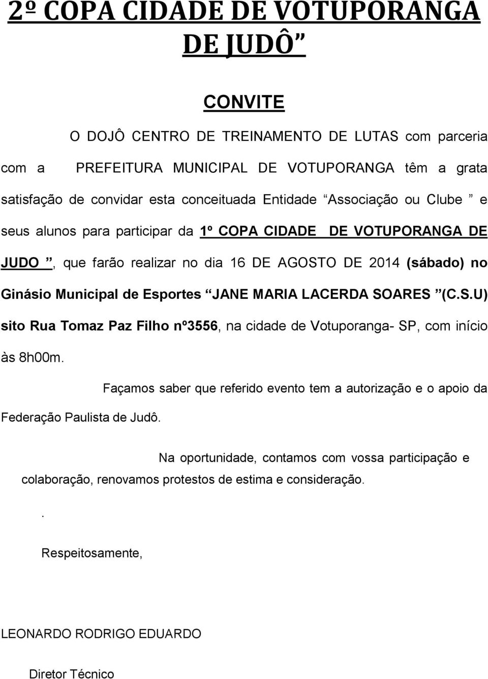 de Esportes JANE MARIA LACERDA SOARES (C.S.U) sito Rua Tomaz Paz Filho nº3556, na cidade de Votuporanga- SP, com início às 8h00m.