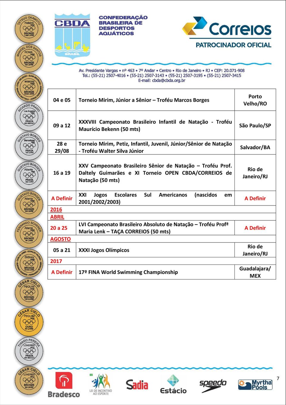 Daltely Guimarães e XI Torneio OPEN CBDA/CORREIOS de Natação (50 mts) São Paulo/SP 2016 ABRIL 20 a 25 AGOSTO XXI Jogos Escolares Sul Americanos (nascidos em 2001/2002/2003)