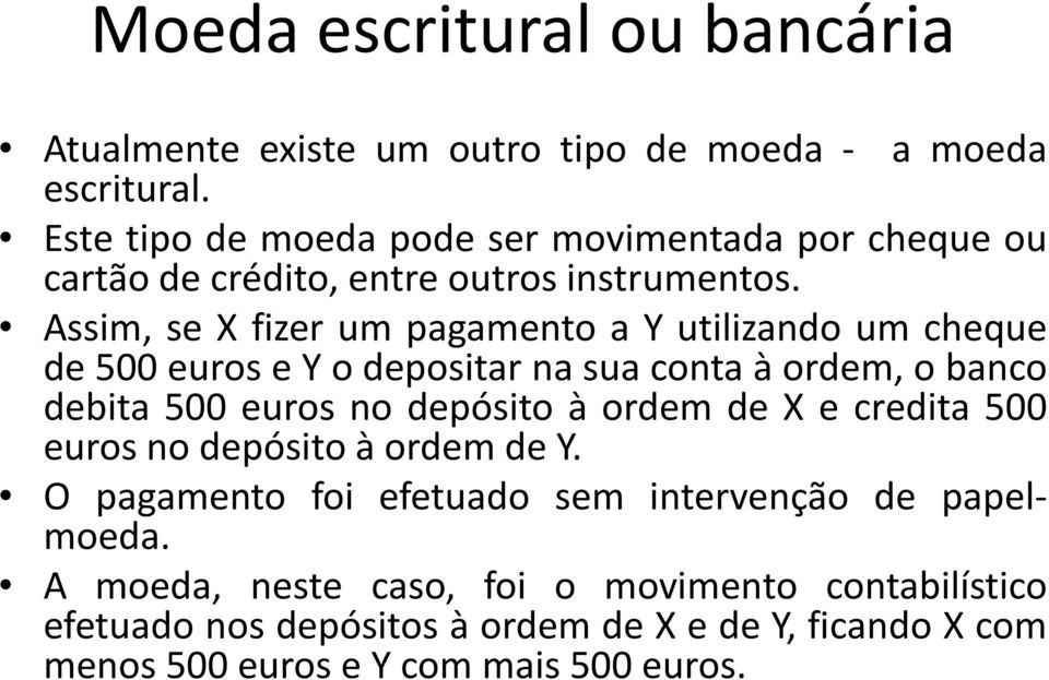 Assim, se X fizer um pagamento a Y utilizando um cheque de 500 euros e Y o depositar na sua conta à ordem, o banco debita 500 euros no depósito à
