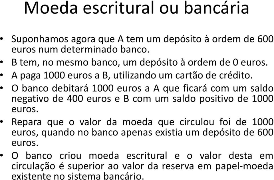 O banco debitará 1000 euros a A que ficará com um saldo negativo de 400 euros e B com um saldo positivo de 1000 euros.