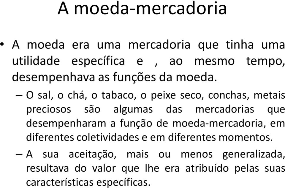 O sal, o chá, o tabaco, o peixe seco, conchas, metais preciosos são algumas das mercadorias que desempenharam a