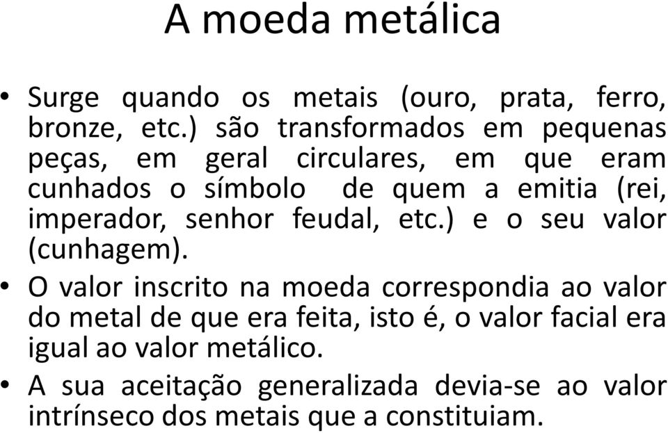 imperador, senhor feudal, etc.) e o seu valor (cunhagem).