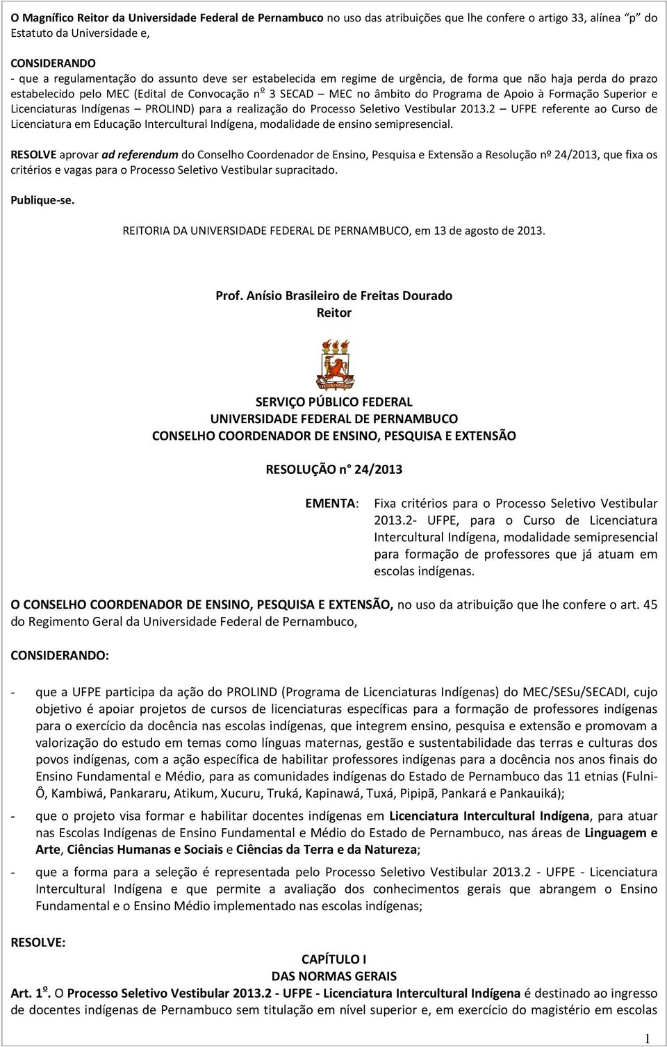 Licenciaturas Indígenas PROLIND) para a realização do Processo Seletivo Vestibular 2013.