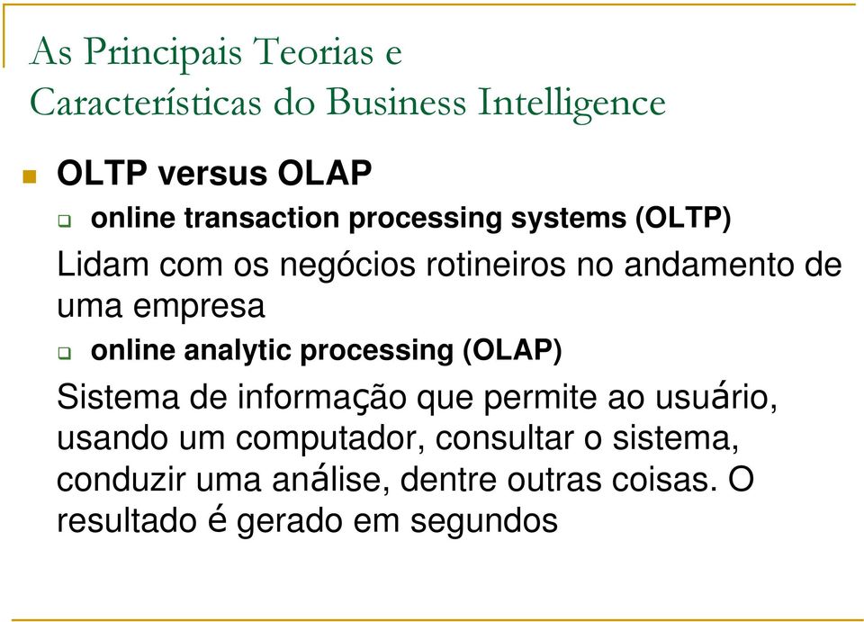 (OLAP) Sistema de informação que permite ao usuário, usando um computador,