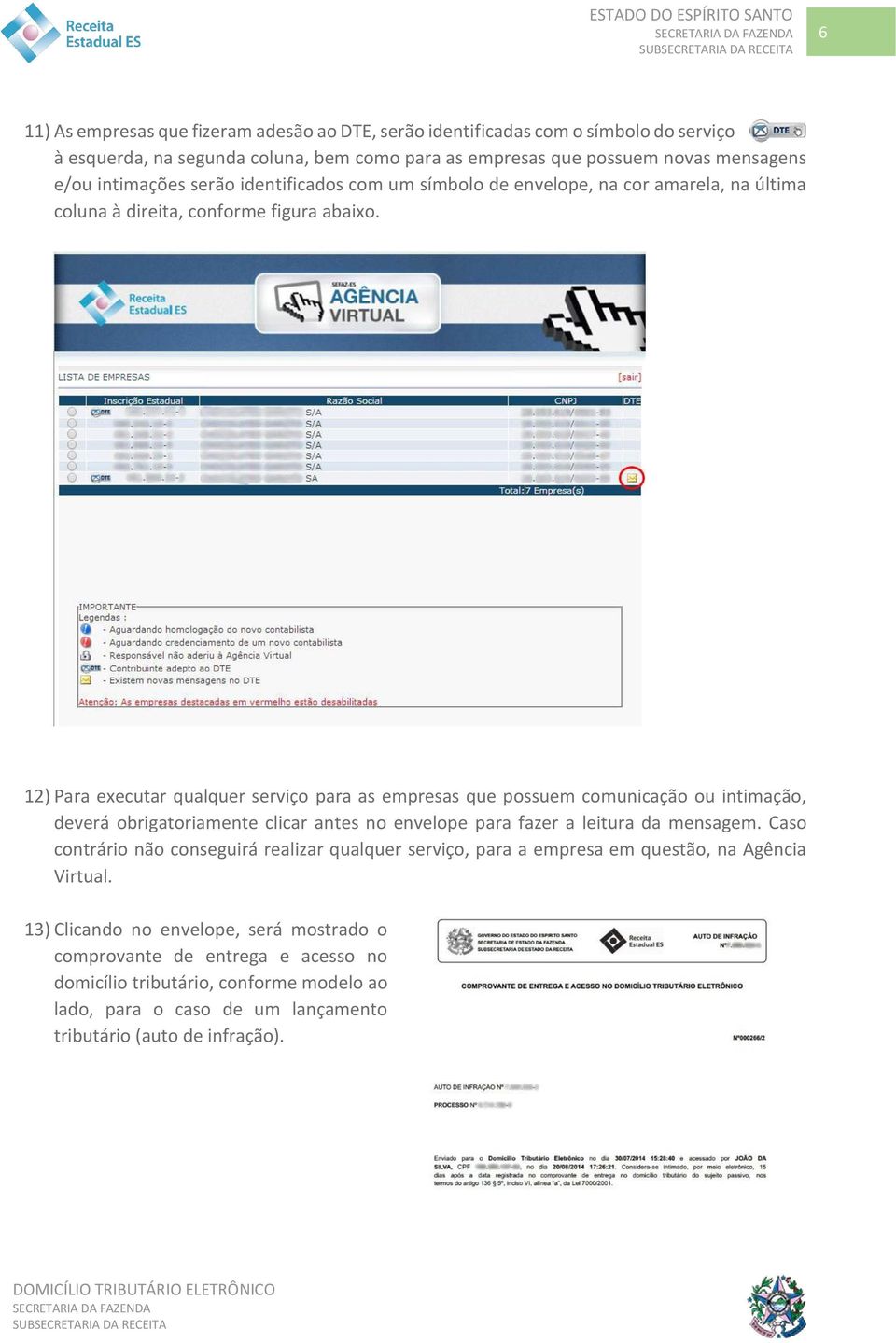 12) Para executar qualquer serviço para as empresas que possuem comunicação ou intimação, deverá obrigatoriamente clicar antes no envelope para fazer a leitura da mensagem.