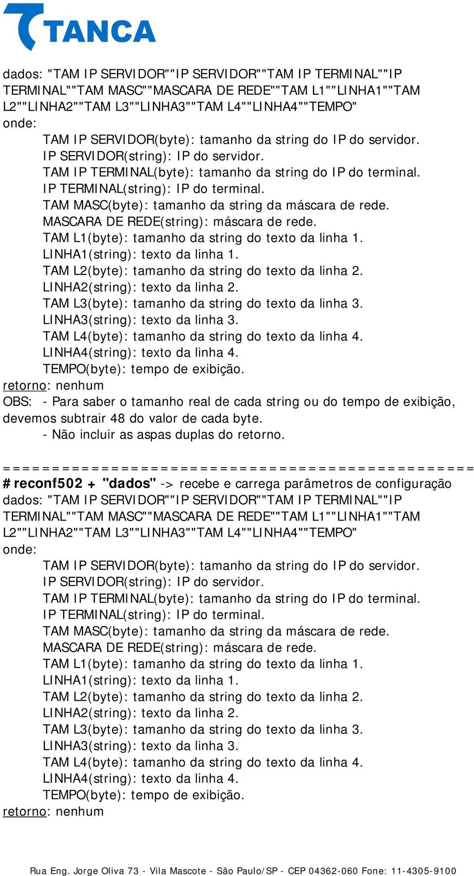 retorno: nenhum devemos subtrair 48 do valor de cada byte. #reconf502 + "dados" -> recebe e carrega parâmetros de configuração   retorno: nenhum