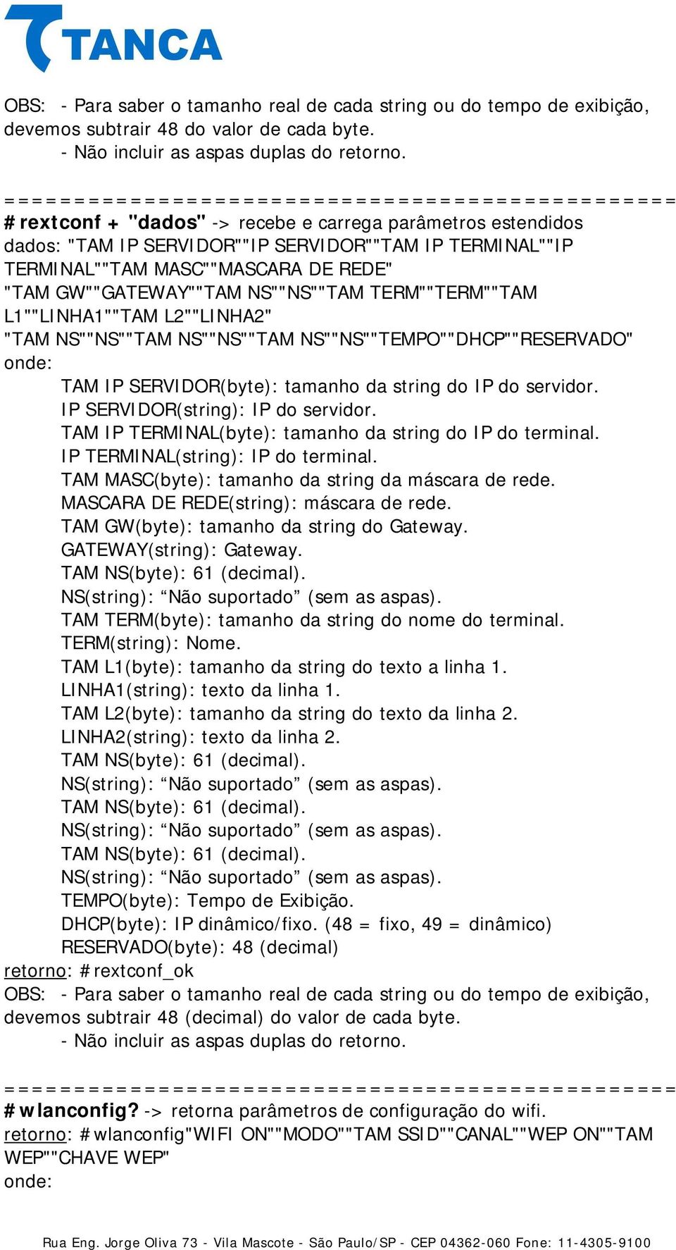 TERM""TERM""TAM L1""LINHA1""TAM L2""LINHA2" "TAM NS""NS""TAM NS""NS""TAM NS""NS""TEMPO""DHCP""RESERVADO" TAM GW(byte): tamanho da string do Gateway. GATEWAY(string): Gateway.