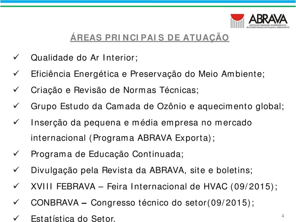 mercado internacional (Programa ABRAVA Exporta); Programa de Educação Continuada; Divulgação pela Revista da ABRAVA, site e