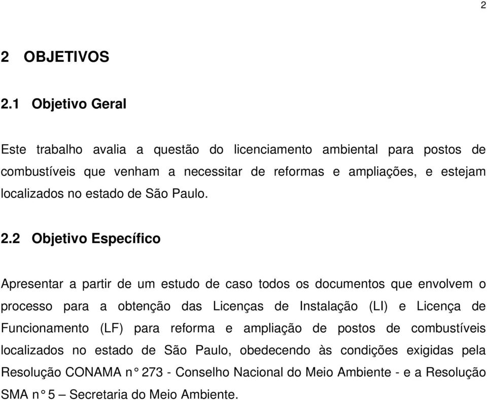 estejam localizados no estado de São Paulo. 2.