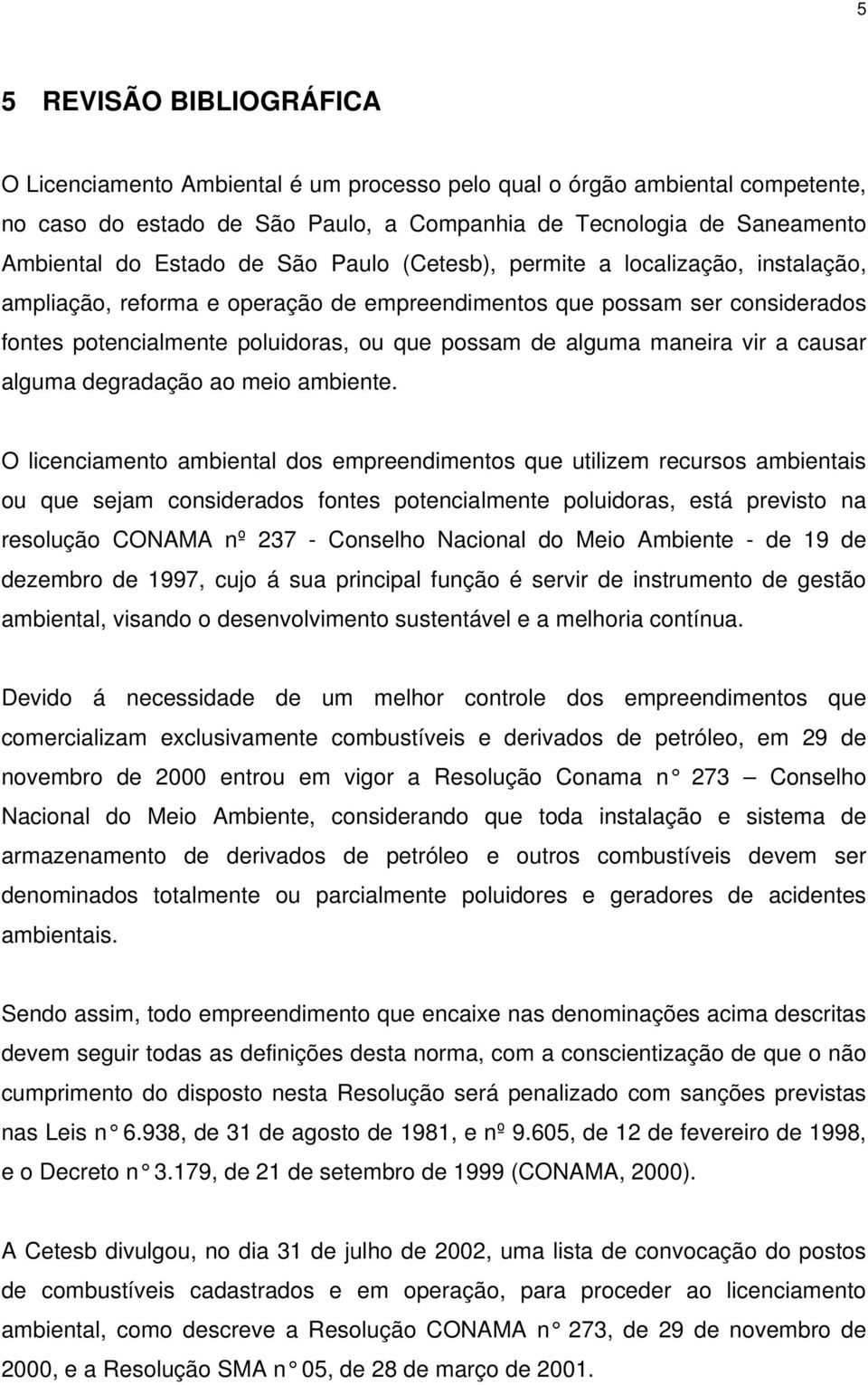 maneira vir a causar alguma degradação ao meio ambiente.