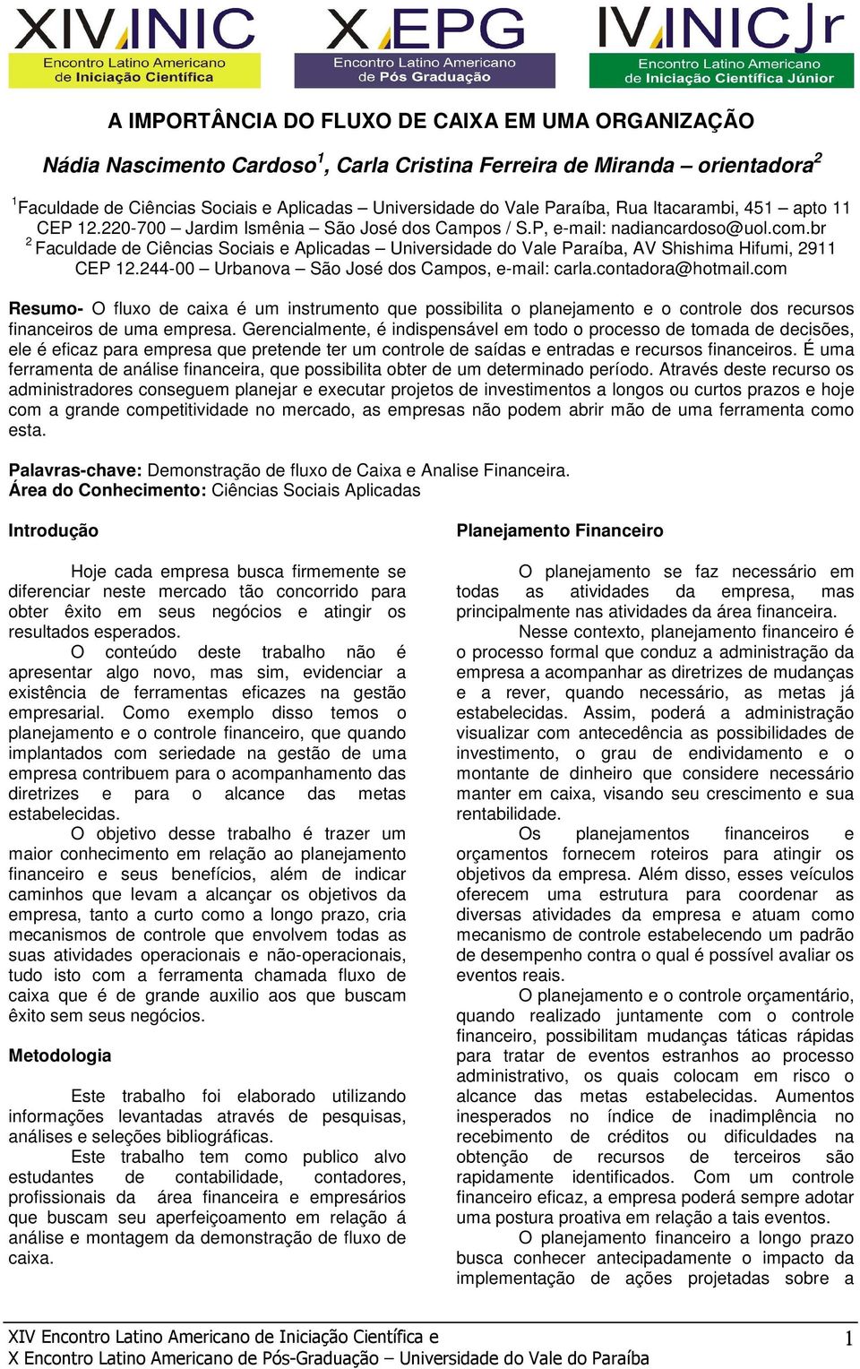 br 2 Faculdade de Ciências Sociais e Aplicadas Universidade do Vale Paraíba, AV Shishima Hifumi, 2911 CEP 12.244-00 Urbanova São José dos Campos, e-mail: carla.contadora@hotmail.