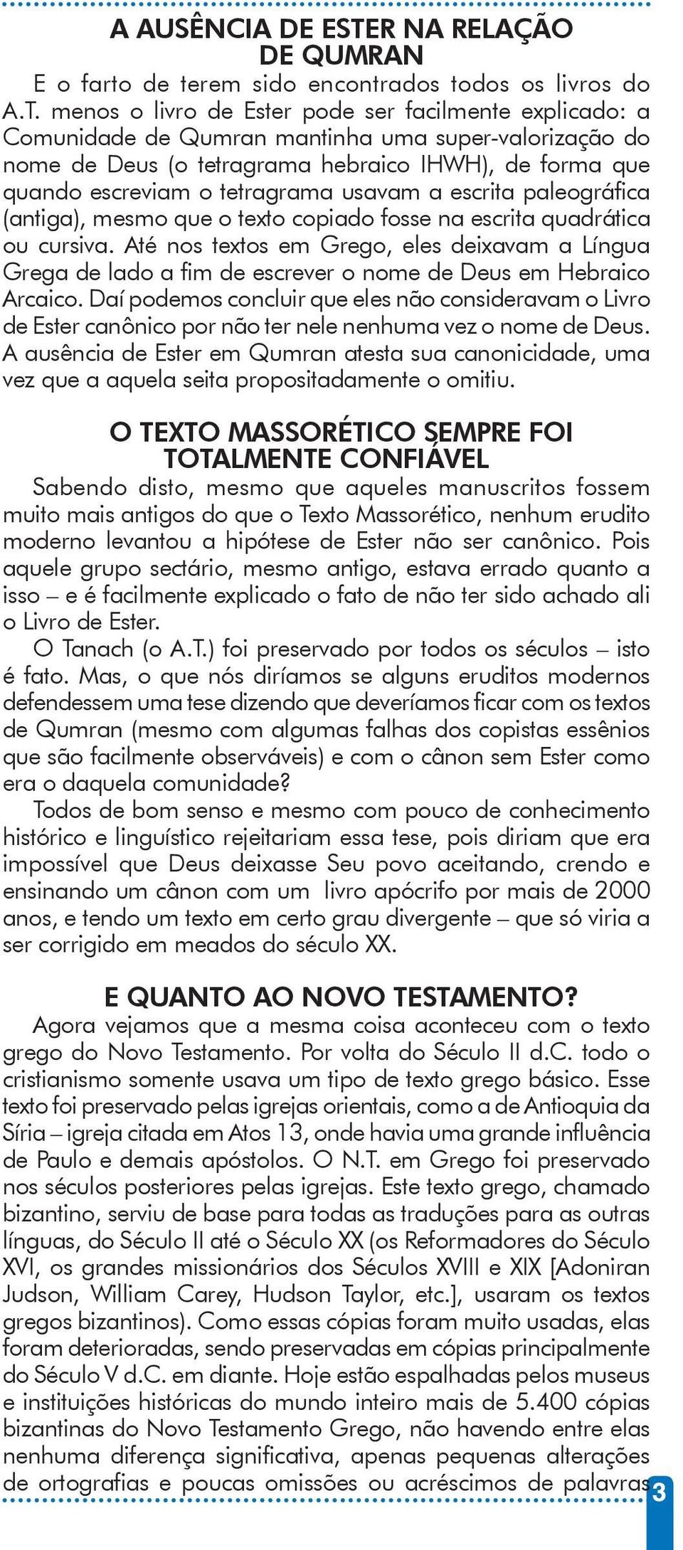 usavam a escrita paleográfica (antiga), mesmo que o texto copiado fosse na escrita quadrática ou cursiva.