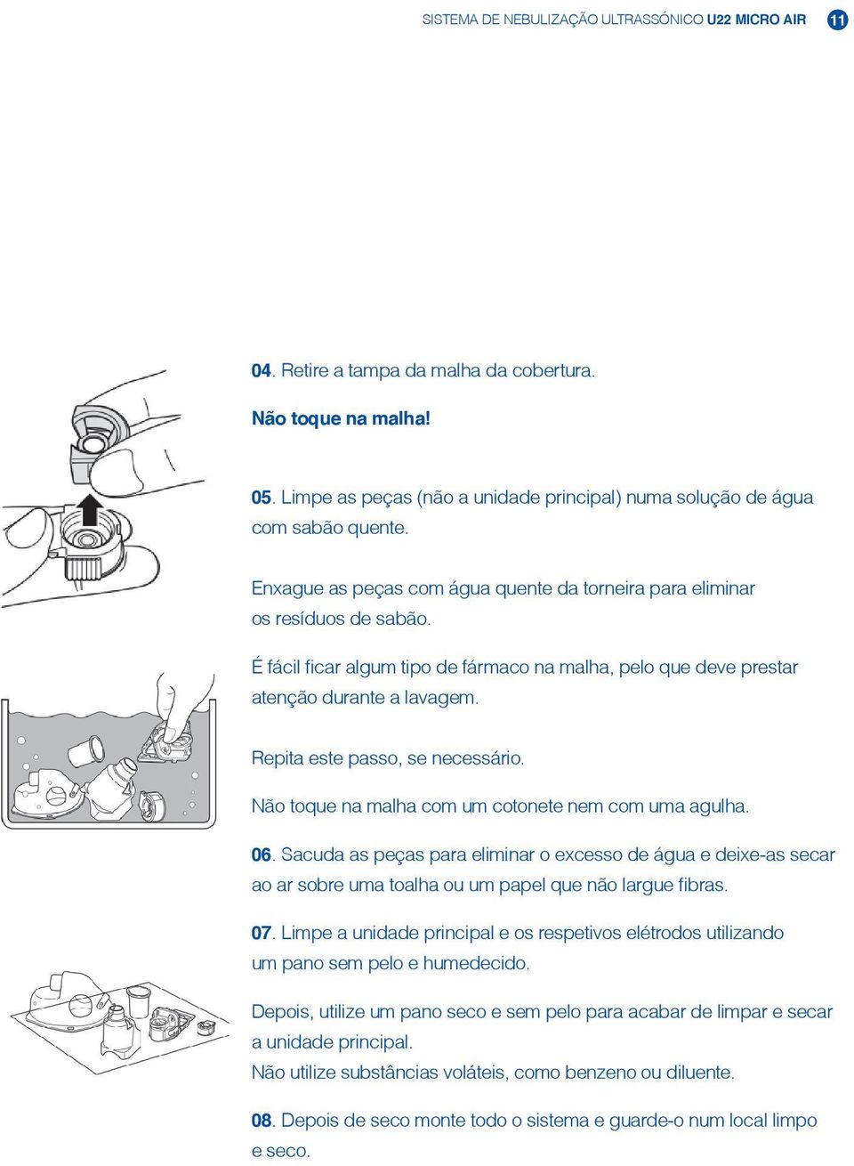 Repita este passo, se necessário. Não toque na malha com um cotonete nem com uma agulha. 06.