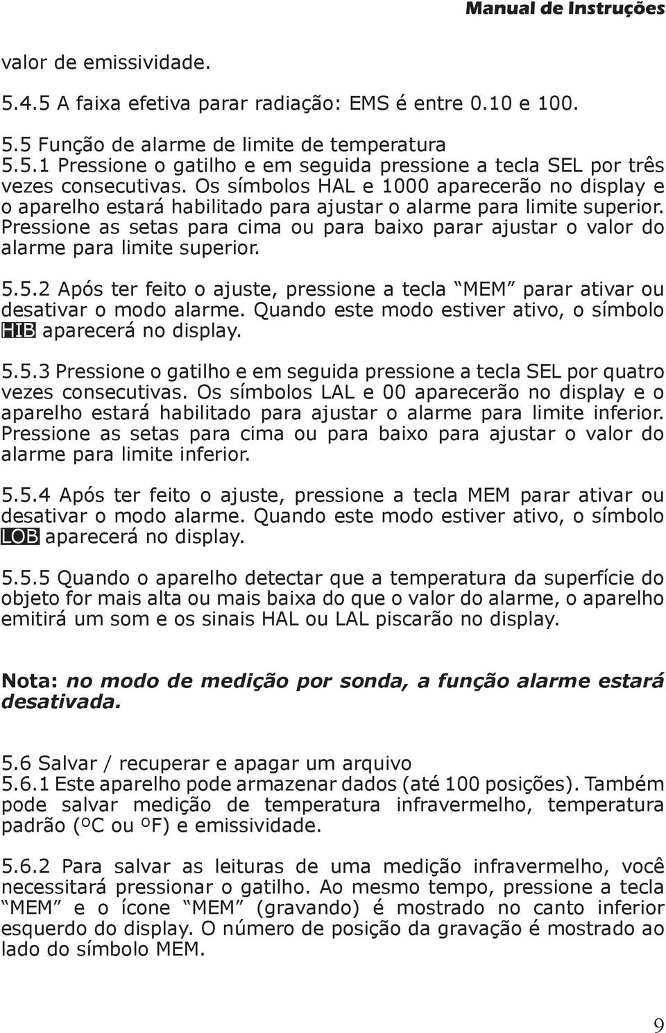 Pressione as setas para cima ou para baixo parar ajustar o valor do alarme para limite superior. 5.5.2 Após ter feito o ajuste, pressione a tecla MEM parar ativar ou desativar o modo alarme.