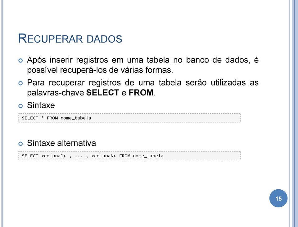 Para recuperar registros de uma tabela serão utilizadas as palavras-chave