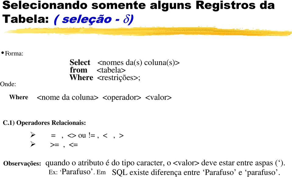 1) Operadores Relacionais: =, <> ou!