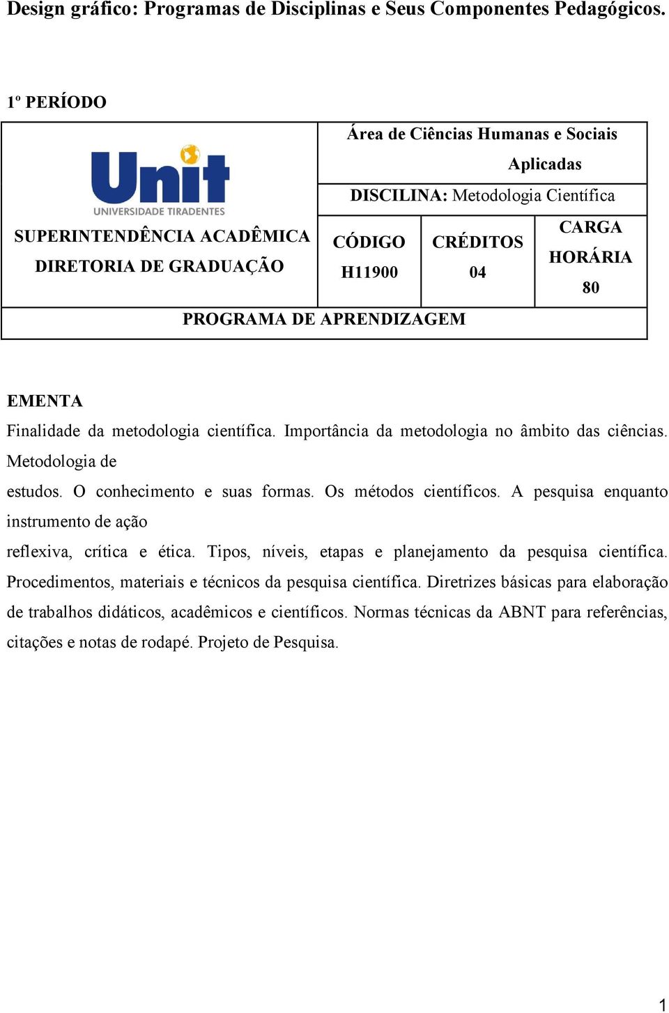 Importância da metodologia no âmbito das ciências. Metodologia de estudos. O conhecimento e suas formas. Os métodos científicos.