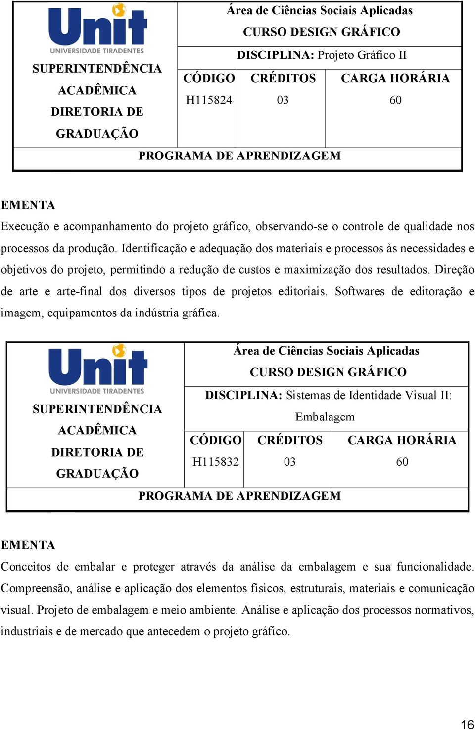 Direção de arte e arte-final dos diversos tipos de projetos editoriais. Softwares de editoração e imagem, equipamentos da indústria gráfica.