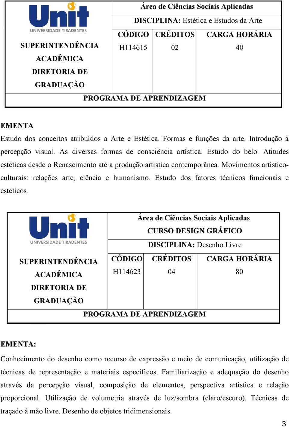 Movimentos artísticoculturais: relações arte, ciência e humanismo. Estudo dos fatores técnicos funcionais e estéticos.