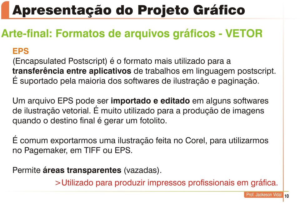 Um arquivo EPS pode ser importado e editado em alguns softwares de ilustração vetorial.