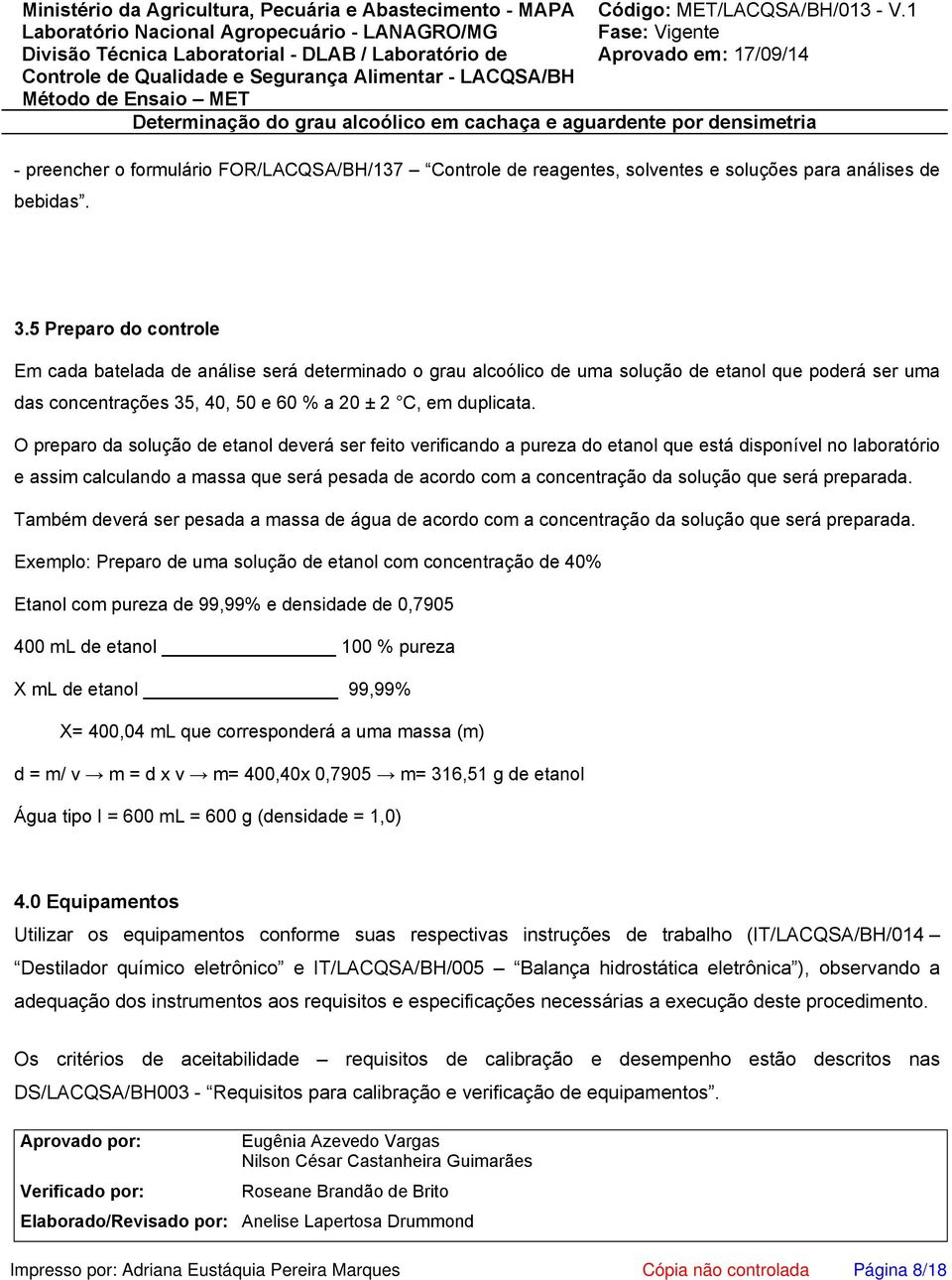 O preparo da solução de etanol deverá ser feito verificando a pureza do etanol que está disponível no laboratório e assim calculando a massa que será pesada de acordo com a concentração da solução