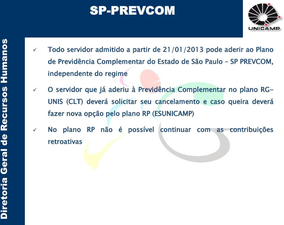 Previdência Complementar no plano RG- UNIS (CLT) deverá solicitar seu cancelamento e caso queira