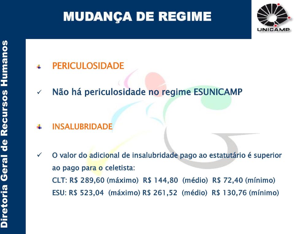 superior ao pago para o celetista: CLT: R$ 289,60 (máximo) R$ 144,80