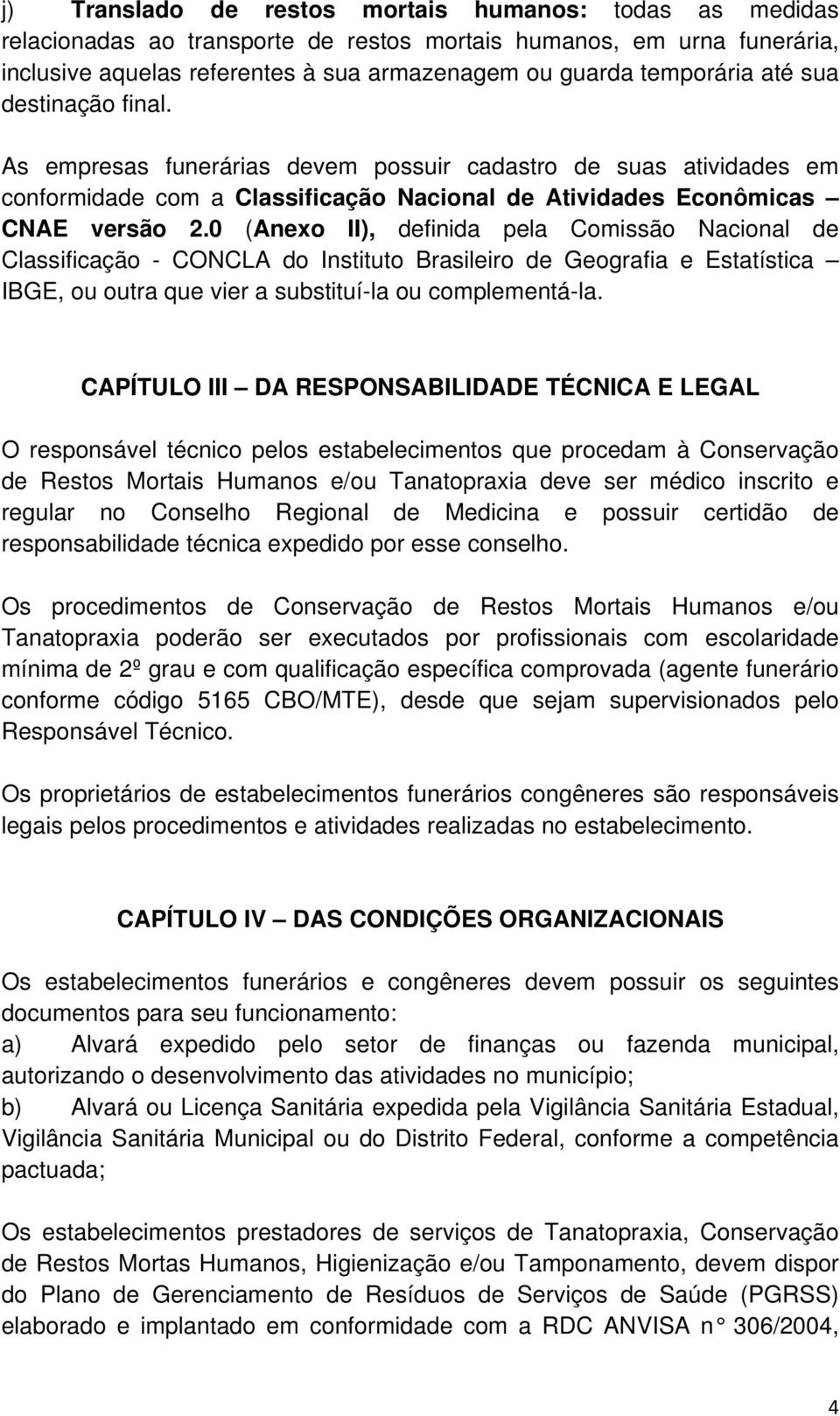 0 (Anexo II), definida pela Comissão Nacional de Classificação - CONCLA do Instituto Brasileiro de Geografia e Estatística IBGE, ou outra que vier a substituí-la ou complementá-la.