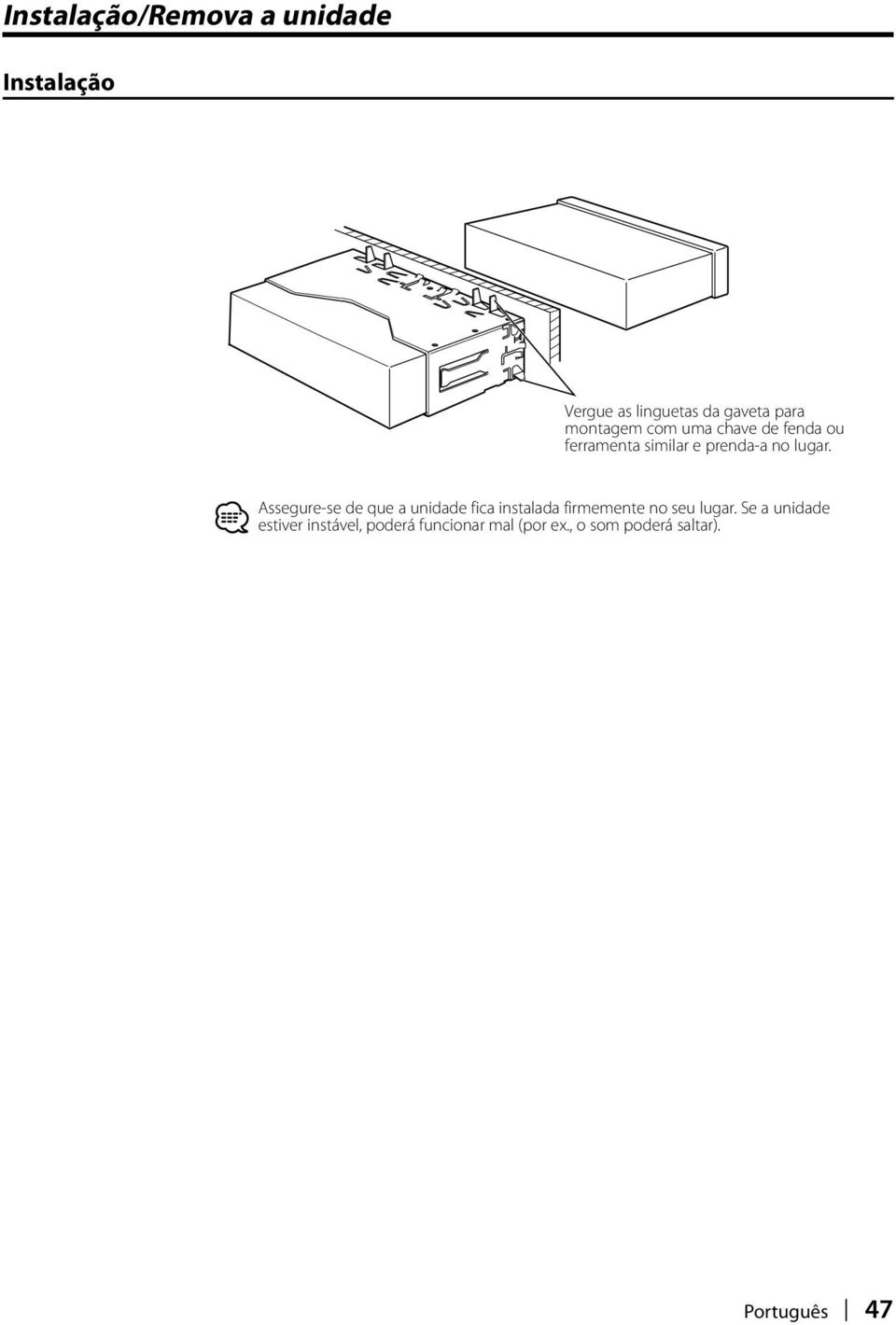 Assegure-se de que a unidade fica instalada firmemente no seu lugar.