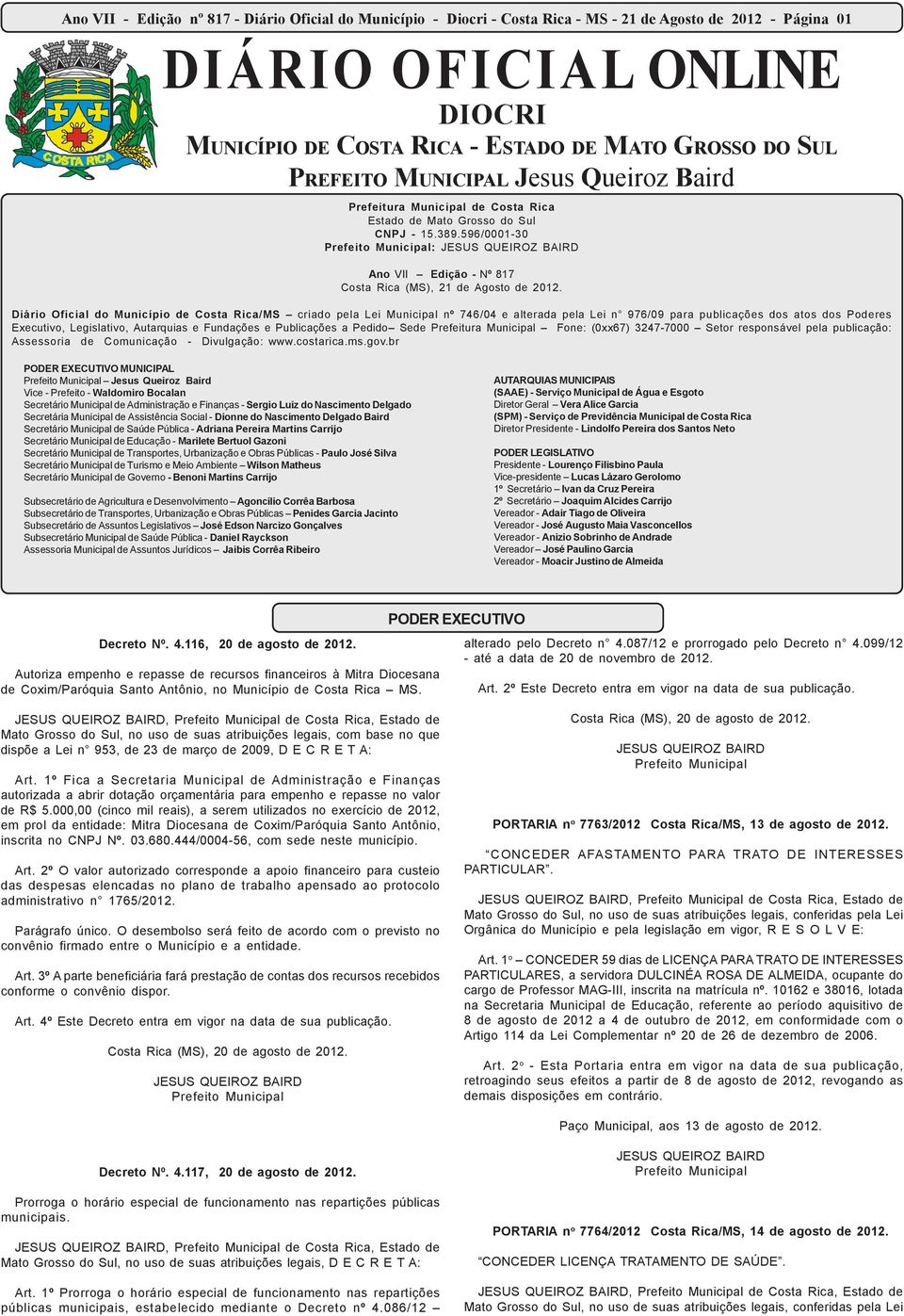 Diário Oficial do Município de Costa Rica/MS criado pela Lei Municipal nº 746/04 e alterada pela Lei n 976/09 para publicações dos atos dos Poderes Executivo, Legislativo, Autarquias e Fundações e