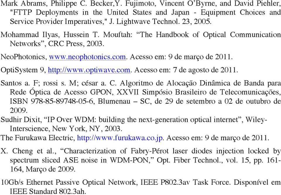 OptiSystem 9, http://www.optiwave.com. Acesso em: 7 de agosto de 2011. Santos a. F; rossi s. M; césar a. C.
