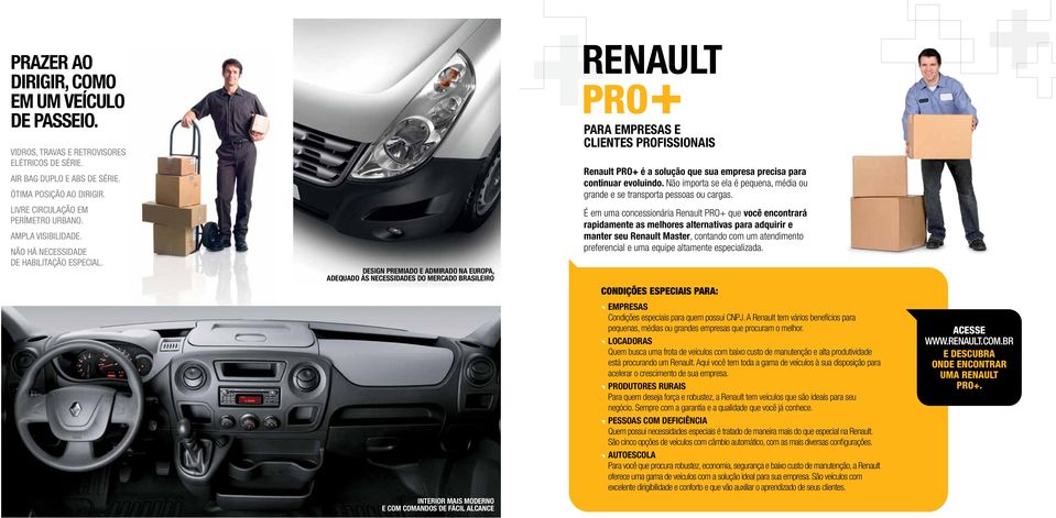 Design premiado e admirado na Europa, adequado às necessidades do mercado brasileiro interior mais moderno e com comandos de fácil alcance para empresas e clientes profissionais Renault PRO+ é a