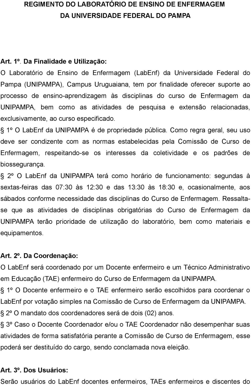 ensino-aprendizagem às disciplinas do curso de Enfermagem da UNIPAMPA, bem como as atividades de pesquisa e extensão relacionadas, exclusivamente, ao curso especificado.