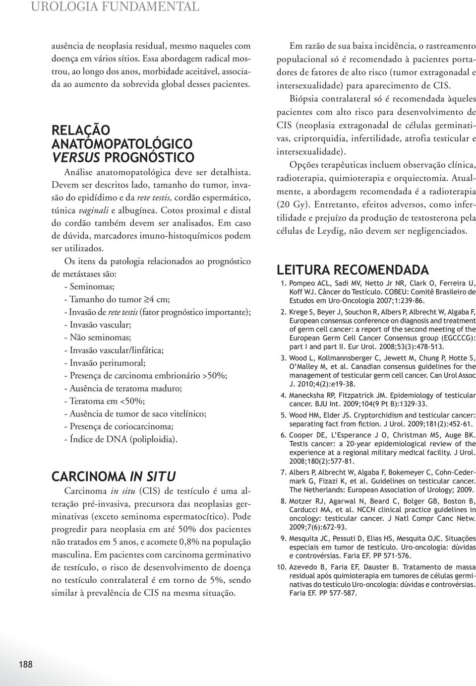 RELAÇÃO ANATOMOPATOLÓGICO VERSUS PROGNÓSTICO Análise anatomopatológica deve ser detalhista.