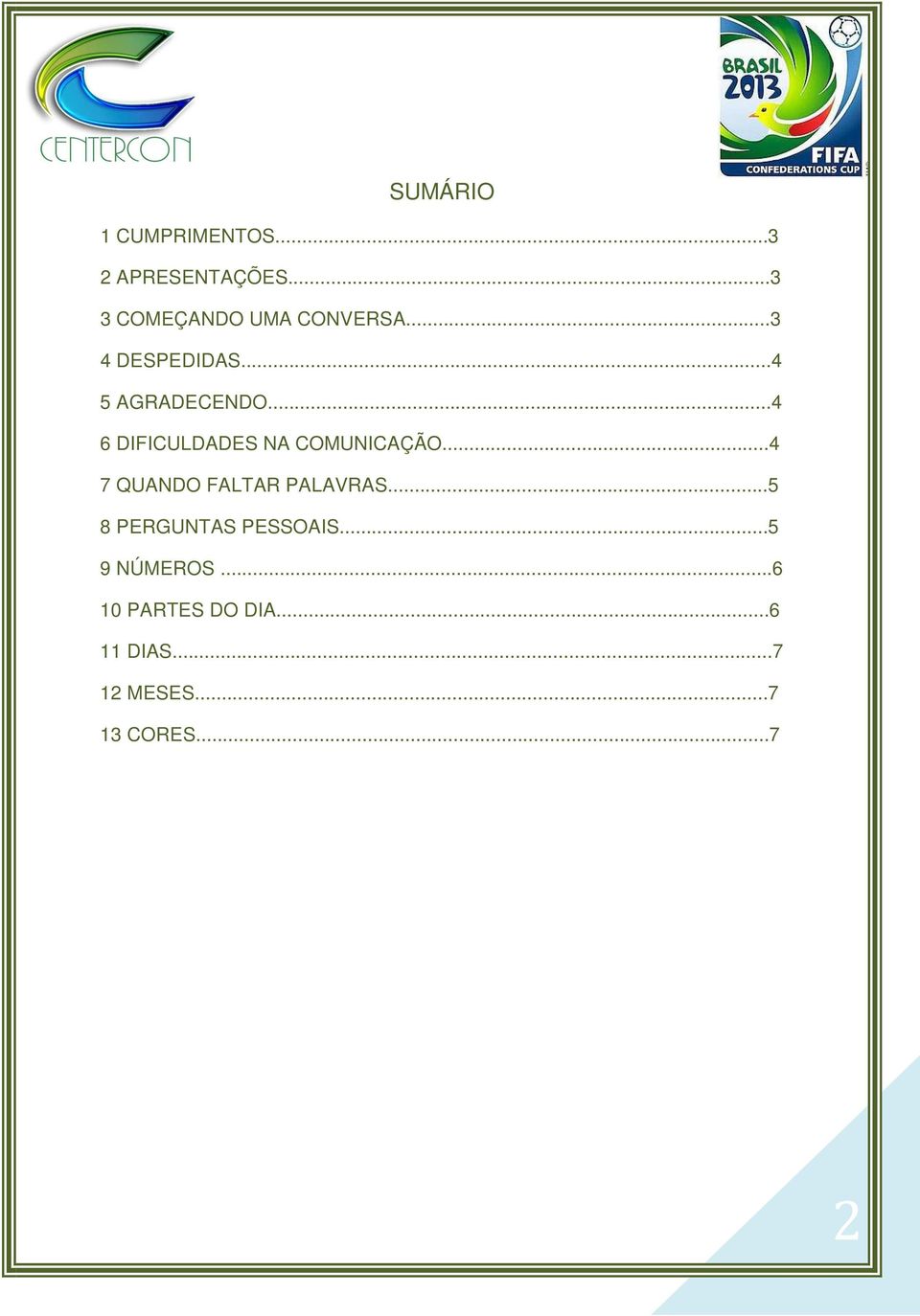 ..4 6 DIFICULDADES NA COMUNICAÇÃO...4 7 QUANDO FALTAR PALAVRAS.