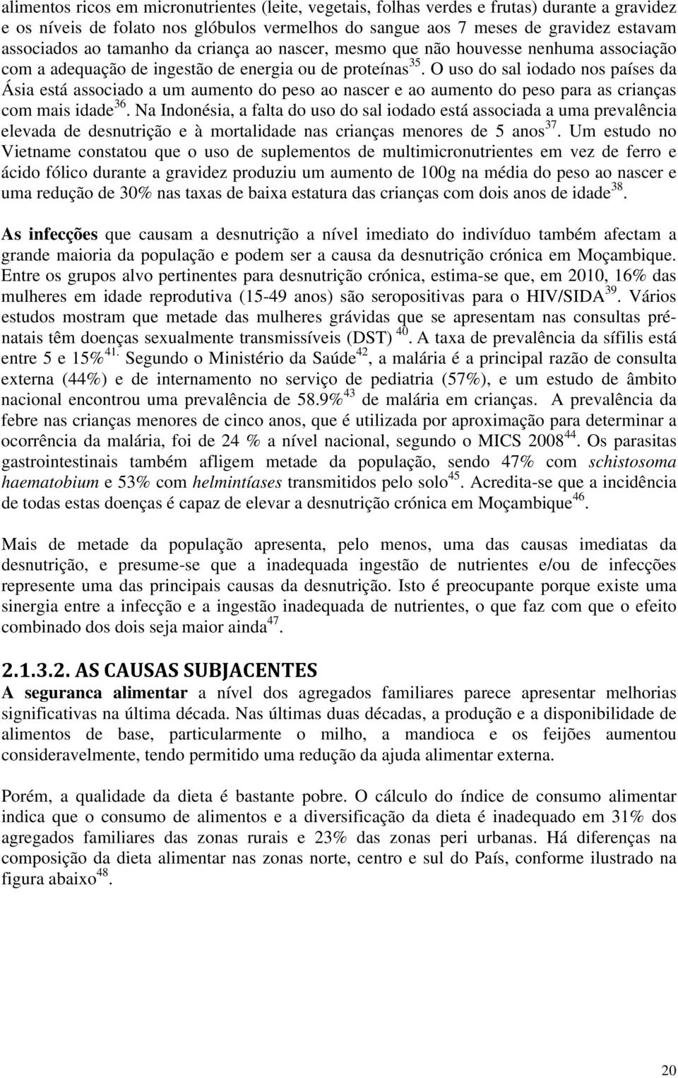 O uso do sal iodado nos países da Ásia está associado a um aumento do peso ao nascer e ao aumento do peso para as crianças com mais idade 36.