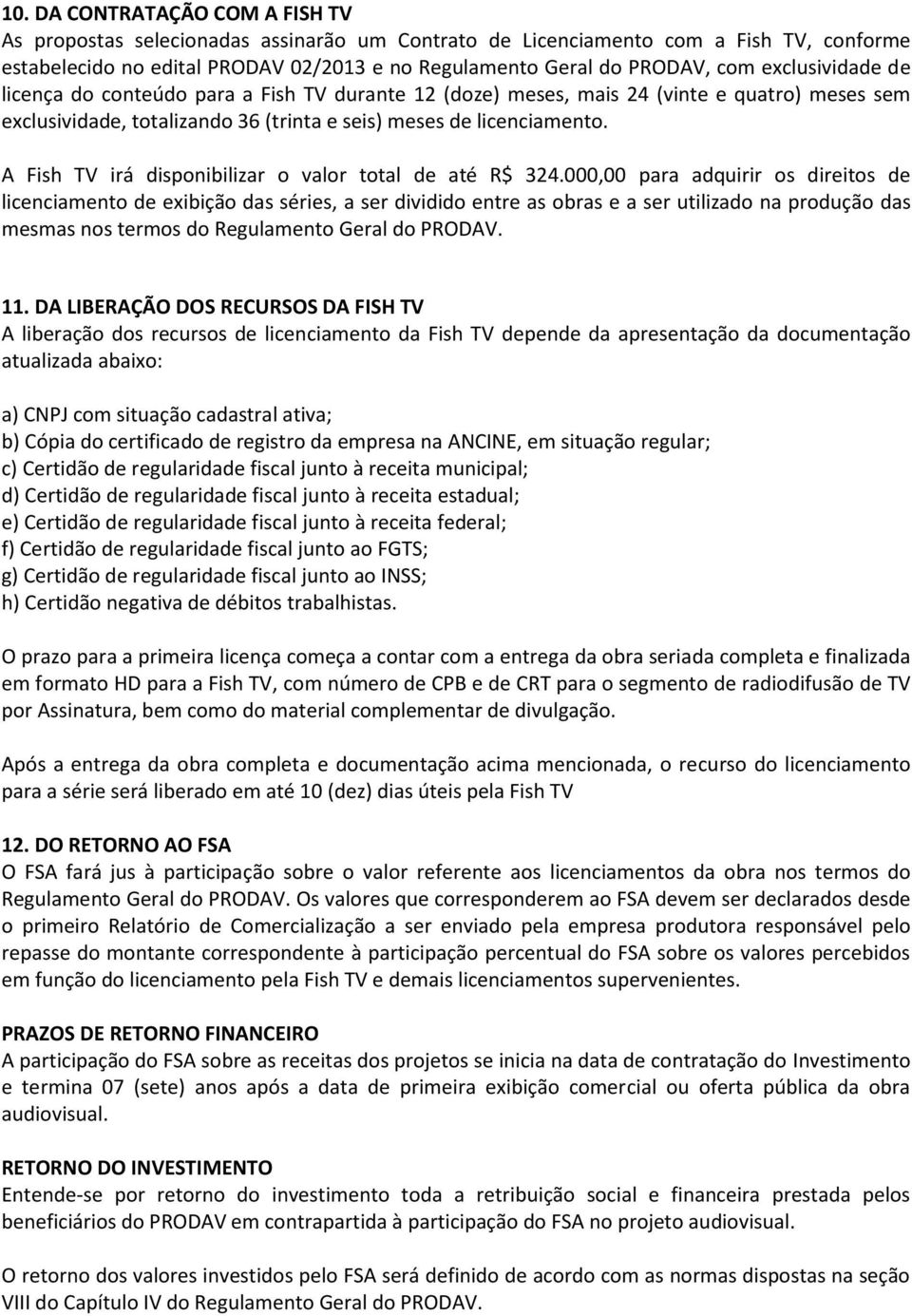 A Fish TV irá disponibilizar o valor total de até R$ 324.